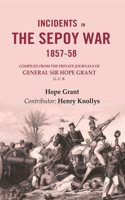 Incidents in the Sepoy War, 1857-58: Compiled from the Private Journals of General Sir Hope Grant G. C. B. [Hardcover]