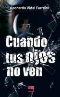 Cuando tus ojos no ven