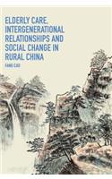 Elderly Care, Intergenerational Relationships and Social Change in Rural China
