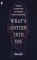 What's Gotten Into You