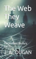 The Web They Weave: The Shadows We Bury Part II