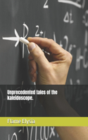Unprecedented tales of the kaleidoscope.