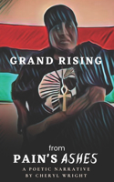 Grand Rising from Pain's Ashes: A Poetic Narrative by Cheryl Wright