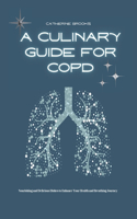 A Culinary Guide for COPD: Nourishing and Delicious Dishes to Enhance Your Health and Breathing Journey