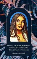 Elettra Miura Lamborghini: Leben und Kuriositäten - Die ultimative Hommage: Elettra Miura Lamborghini: Leben und Kuriositäten - Die ultimative Hommage