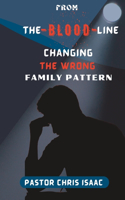 From the Blood Line: Changing the Wrong Family Pattern