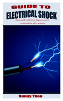 Guide to Electrical Shock: Simple guide to Electrical diagnoses, expert precautions and safety measures