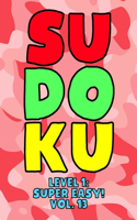 Sudoku Level 1: Super Easy! Vol. 13: Play 9x9 Grid Sudoku Super Easy Level Volume 1-40 Play Them All Become A Sudoku Expert On The Road Paper Logic Games Become Sma