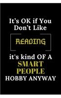 It's Ok If You Don't Like Reading It's Kind of a Smart People Hobby Anyway