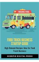 Food Truck Business Startup Guide: High Demand Recipes Idea for Food Truck Business