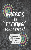 Where's the f*cking toilet paper: Coloring book for adult