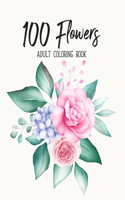 100 Flowers Coloring Book: An Adult Coloring Book with Flower Collection, Stress Relieving Flower Designs for Relaxation