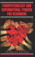 Parapsychology and Supernatural Powers for Beginners