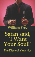 Satan said, I Want Your Soul!