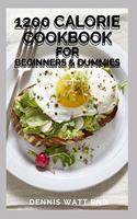 1200 Calorie Cookbook for Beginners & Dummies