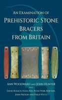 Examination of Prehistoric Stone Bracers from Britain