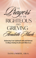 Prayers Of The Righteous and Grieving Availeth Much