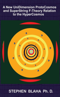 New UniDimension ProtoCosmos and SuperString F-Theory Relation to the HyperCosmos