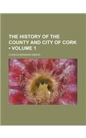 The History of the County and City of Cork (Volume 1)
