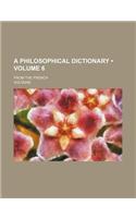 A Philosophical Dictionary (Volume 6); From the French