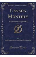 Canada Monthly, Vol. 17: November 1914-April 1915 (Classic Reprint)