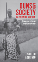 Guns and Society in Colonial Nigeria