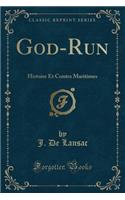 God-Run: Histoire Et Contes Maritimes (Classic Reprint)