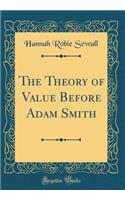 The Theory of Value Before Adam Smith (Classic Reprint)