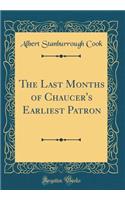 The Last Months of Chaucer's Earliest Patron (Classic Reprint)