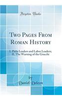Two Pages from Roman History: I. Plebs Leaders and Labor Leaders; II. the Warning of the Gracchi (Classic Reprint)
