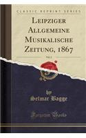 Leipziger Allgemeine Musikalische Zeitung, 1867, Vol. 2 (Classic Reprint)