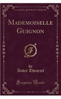 Mademoiselle Guignon (Classic Reprint)