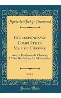 Correspondance Complète de Mme du Deffand, Vol. 3: Avec la Duchesse de Choiseul, l'Abbé Barthélemy Et M. Craufurt (Classic Reprint)