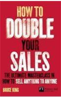 How to Double Your Sales: The ultimate masterclass in how to sell anything to anyone(Financial Times Series)