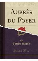 Auprï¿½s Du Foyer (Classic Reprint)