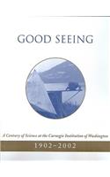 Good Seeing: A Century of Science at the Carnegie Institution of Washington, 1902-2002