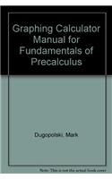 Graphing Calculator Manual for Fundamentals of Precalculus