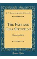 The Fats and Oils Situation: March-April 1946 (Classic Reprint)