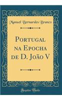 Portugal na Epocha de D. João V (Classic Reprint)
