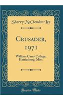 Crusader, 1971: William Carey College, Hattiesburg, Miss. (Classic Reprint)