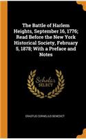 The Battle of Harlem Heights, September 16, 1776; Read Before the New York Historical Society, February 5, 1878; With a Preface and Notes