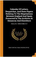 Calendar of Letters, Despatches, and State Papers Relating to the Negotiations Between England and Spain Preserved in the Archives at Simancas and Elsewhere: Henry VIII. 1509-[1546] 12 V