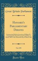 Hansard's Parliamentary Debates, Vol. 295: Commencing With the Accession of William IV.; Comprising the Period From the Fourth Day of March, 1885, to the Nineteenth Day of March, 1885 (Classic Reprint)