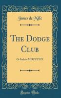 The Dodge Club: Or Italy in MDCCCLIX (Classic Reprint)