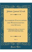 Allgemeine Encyclopädie der Wissenschaften und Künste, Vol. 2: In Alphabetischer Folge von Genannten Schriftstellern Bearbeitet; Zweite Section, H-N; Indian-Indo-China (Classic Reprint)