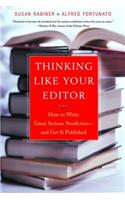 Thinking Like Your Editor: How to Write Great Serious Nonfiction and Get It Published