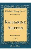 Katharine Ashton, Vol. 2 of 2 (Classic Reprint)