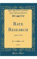 Rate Research, Vol. 5: April 1, 1914 (Classic Reprint)