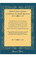 On Hearing to Consider the President's Nomination of Erskine B. Bowles to Be Administrator of the U. S. Small Business Administration: Hearing Before the Committee on Small Business United States Senate One Hundred Third Congress First Session