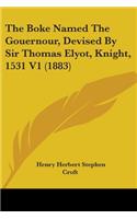 Boke Named The Gouernour, Devised By Sir Thomas Elyot, Knight, 1531 V1 (1883)